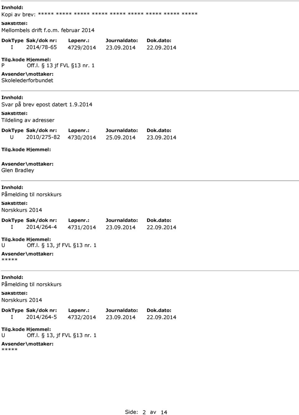 kode 2014/264-4 4731/2014 Hjemmel: Off.l. 13, jf FVL 13 nr. 1 ***** 22.09.2014 Påmelding til norskkurs Norskkurs 2014 Tilg.