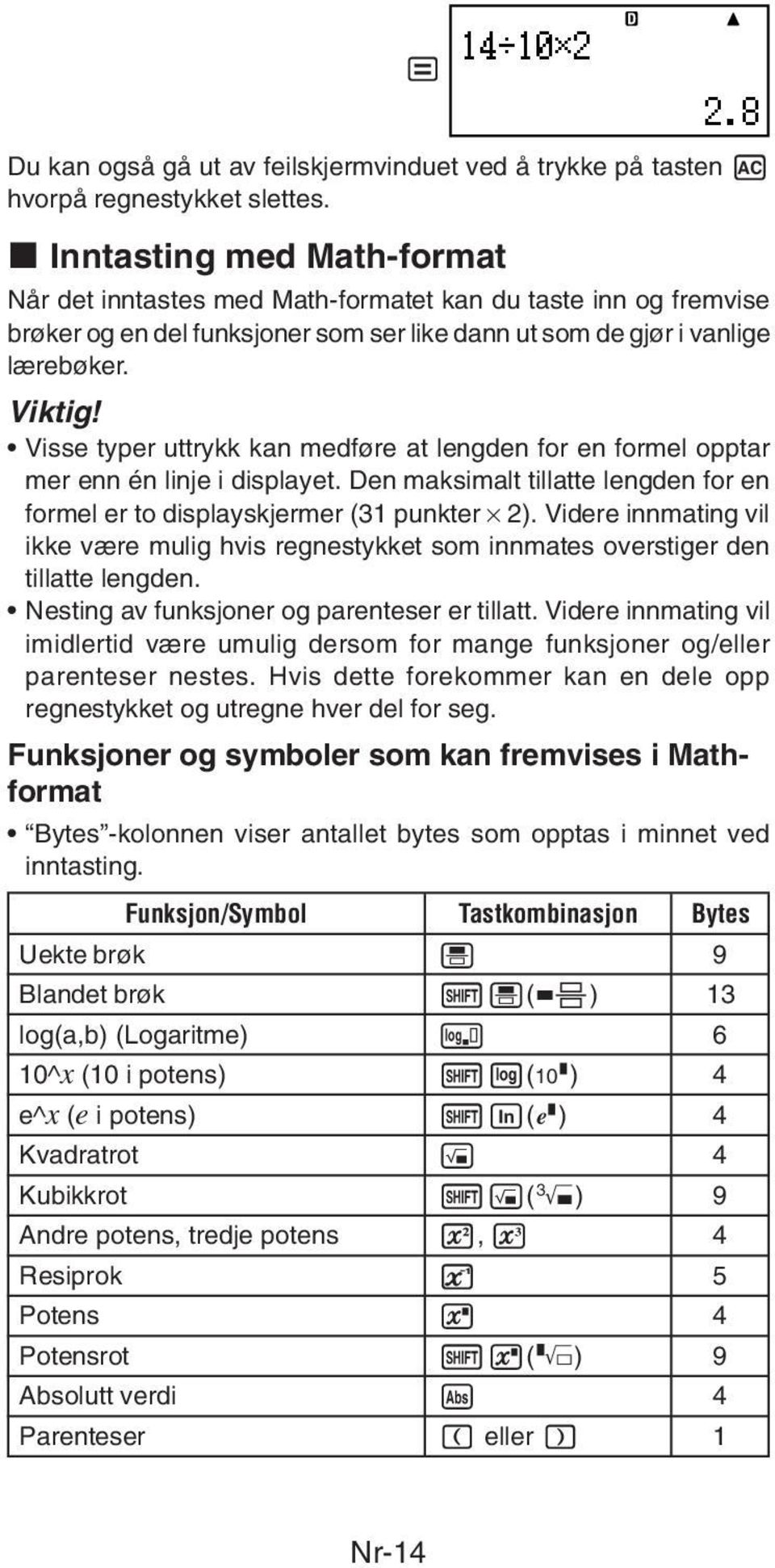 Visse typer uttrykk kan medføre at lengden for en formel opptar mer enn én linje i displayet. Den maksimalt tillatte lengden for en formel er to displayskjermer (31 punkter 2).