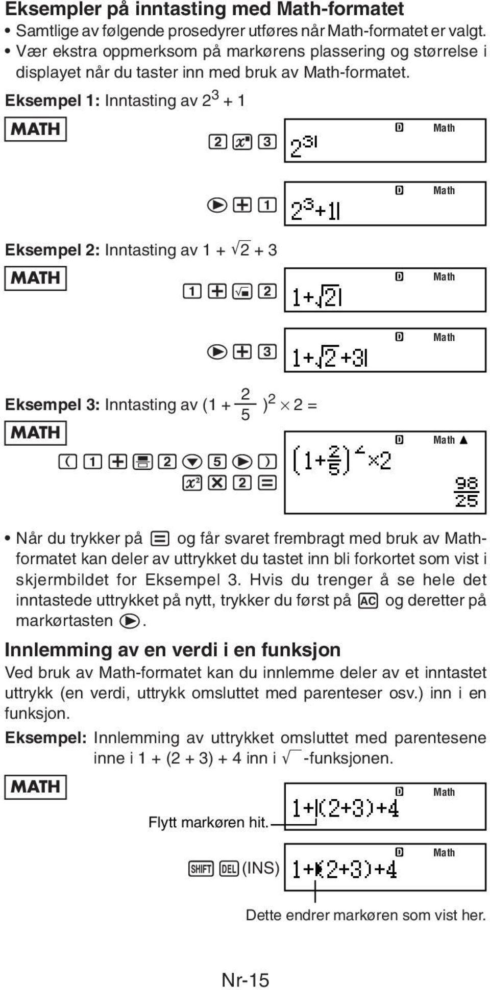 Eksempel 1: Inntasting av 2 3 + 1 MATH 263 Math e+1 Math Eksempel 2: Inntasting av 1 + '2 + 3 MATH 1+!