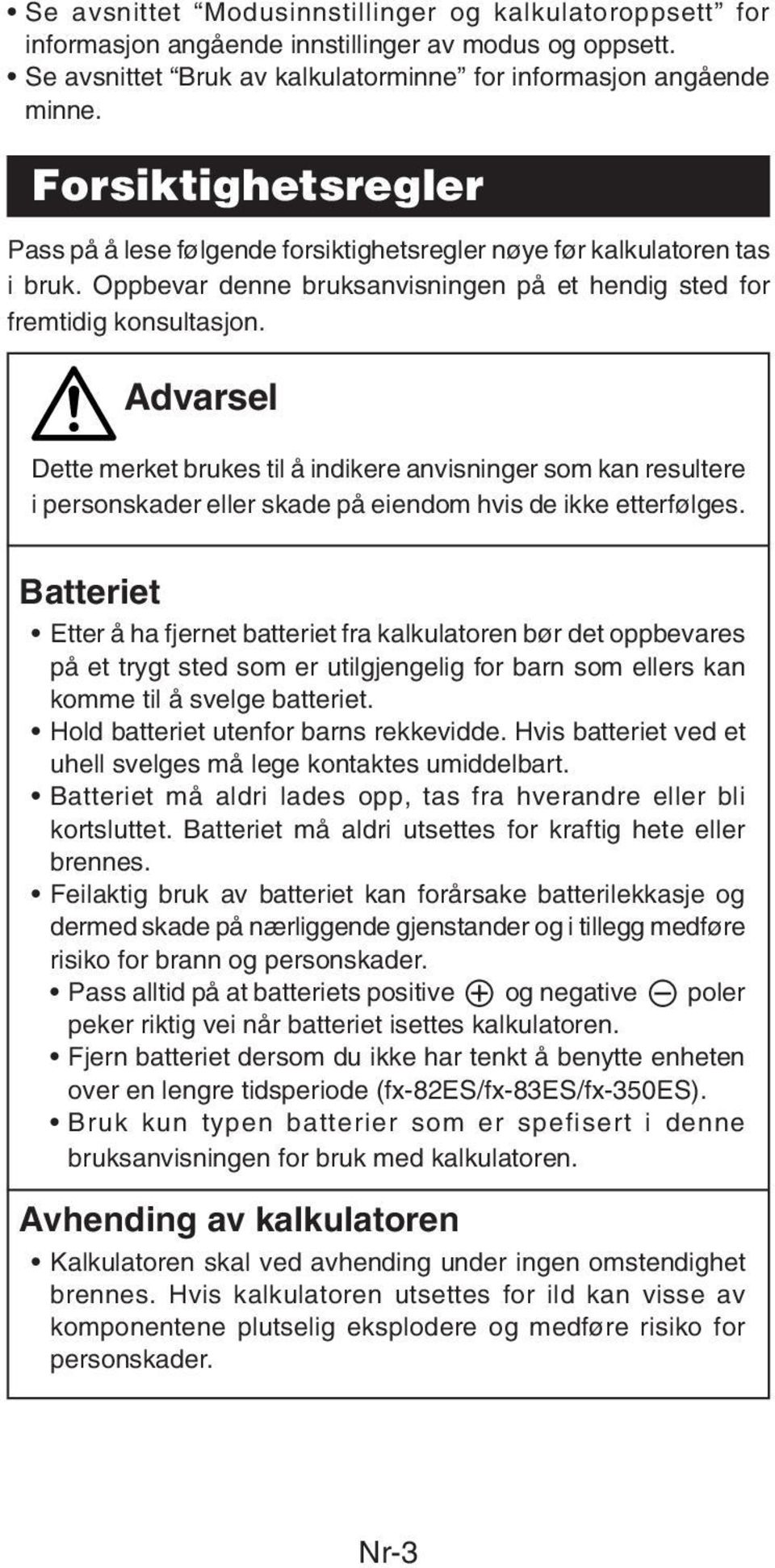 Advarsel Dette merket brukes til å indikere anvisninger som kan resultere i personskader eller skade på eiendom hvis de ikke etterfølges.