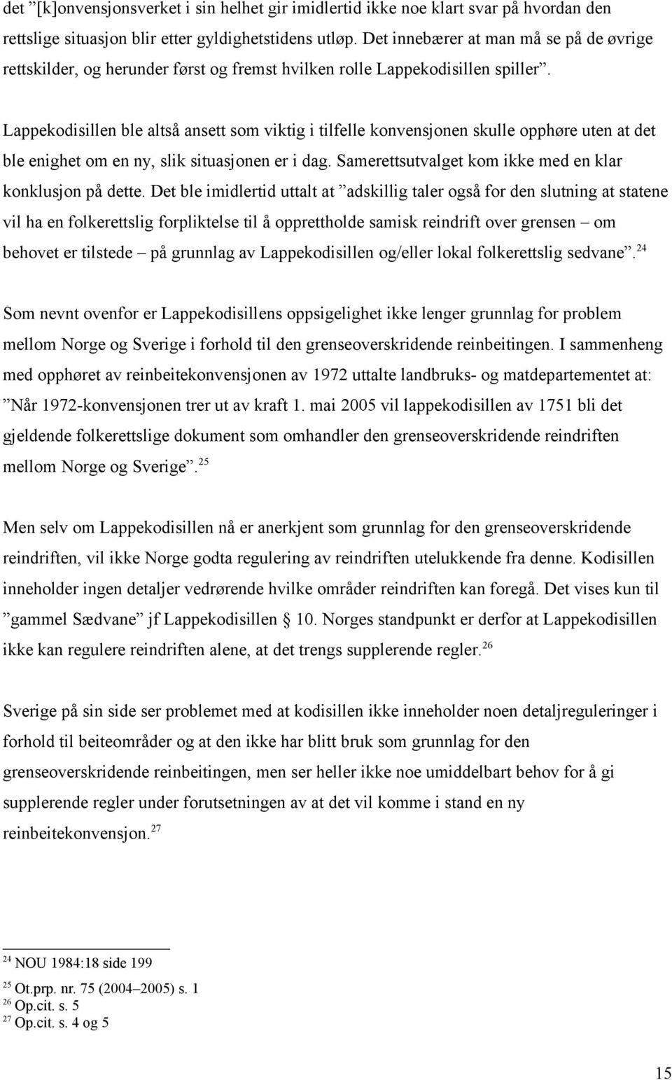 Lappekodisillen ble altså ansett som viktig i tilfelle konvensjonen skulle opphøre uten at det ble enighet om en ny, slik situasjonen er i dag.