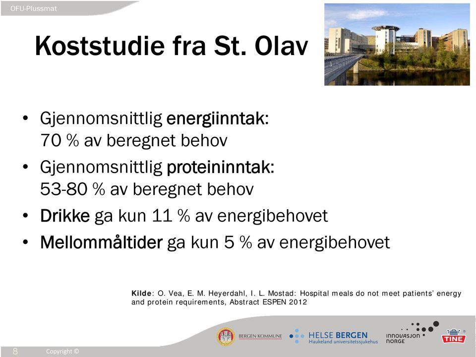 53-80 % av beregnet behov Drikke ga kun 11 % av energibehovet Mellommåltider ga kun 5 %