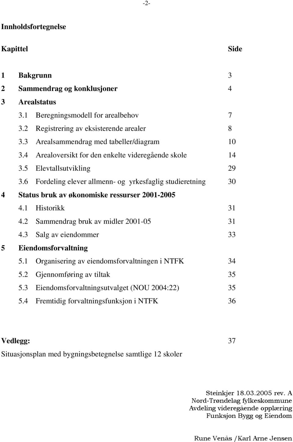 6 Fordeling elever allmenn- og yrkesfaglig studieretning 30 4 Status bruk av økonomiske ressurser 2001-2005 4.1 Historikk 31 4.2 Sammendrag bruk av midler 2001-05 31 4.