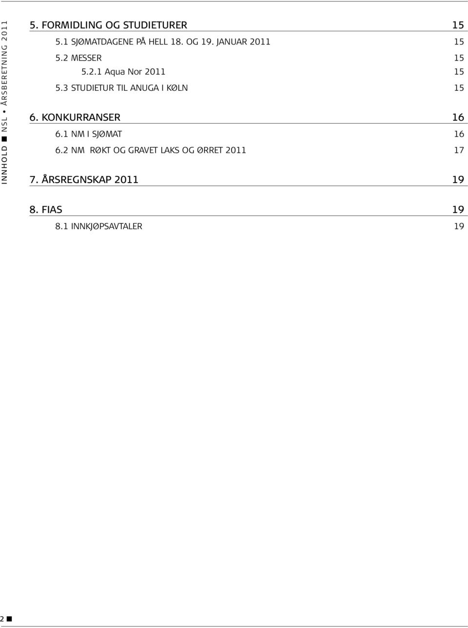 3 Studietur til Anuga i Køln 15 6. KONKURRANSER 16 6.1 NM I SJØMAT 16 6.