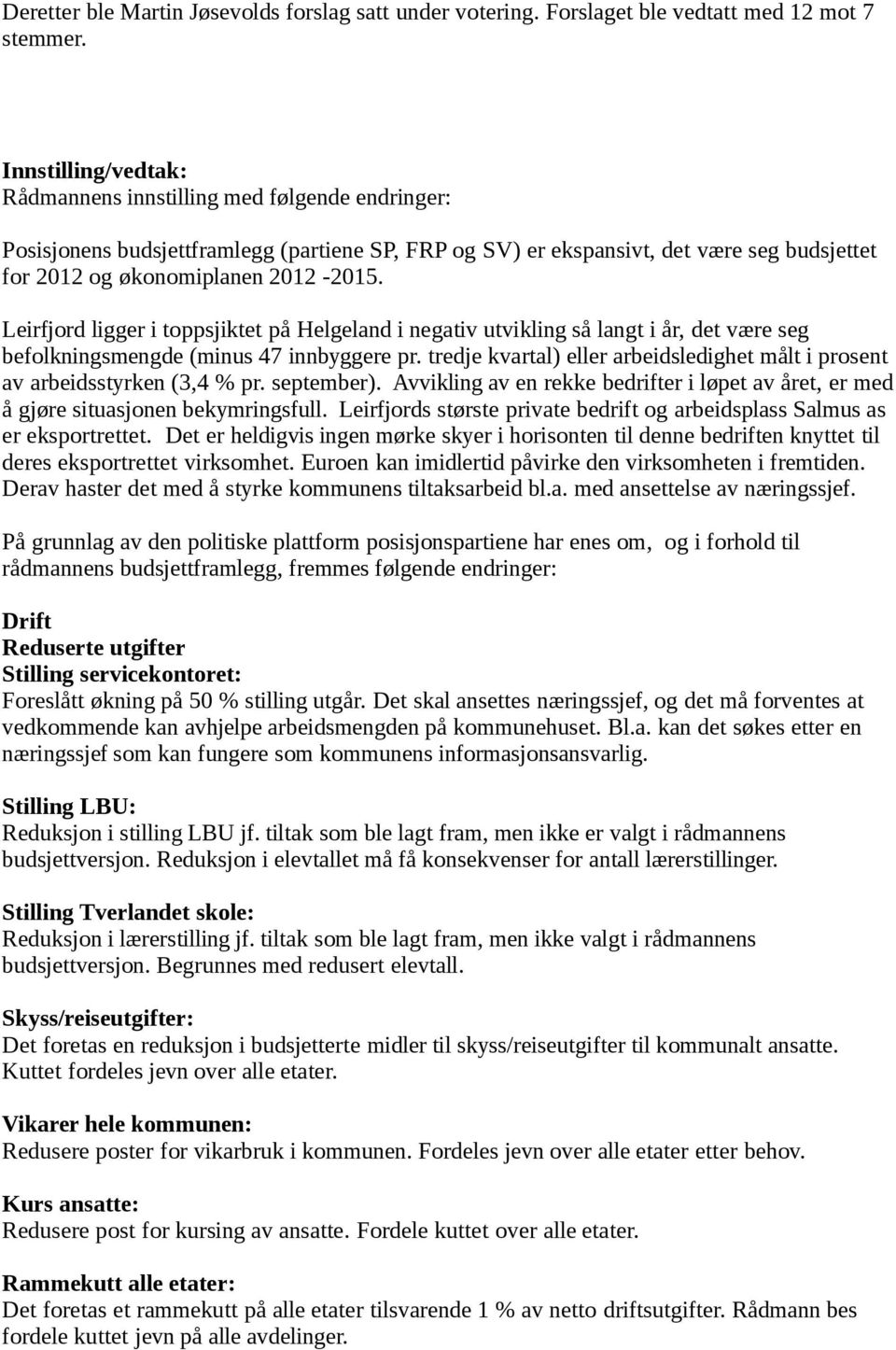 Leirfjord ligger i toppsjiktet på Helgeland i negativ utvikling så langt i år, det være seg befolkningsmengde (minus 47 innbyggere pr.