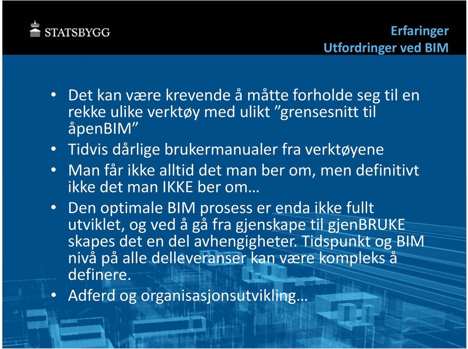 ikke det man IKKE ber om Den optimale BIM prosess er enda ikke fullt utviklet, og ved å gå fra gjenskape til gjenbruke