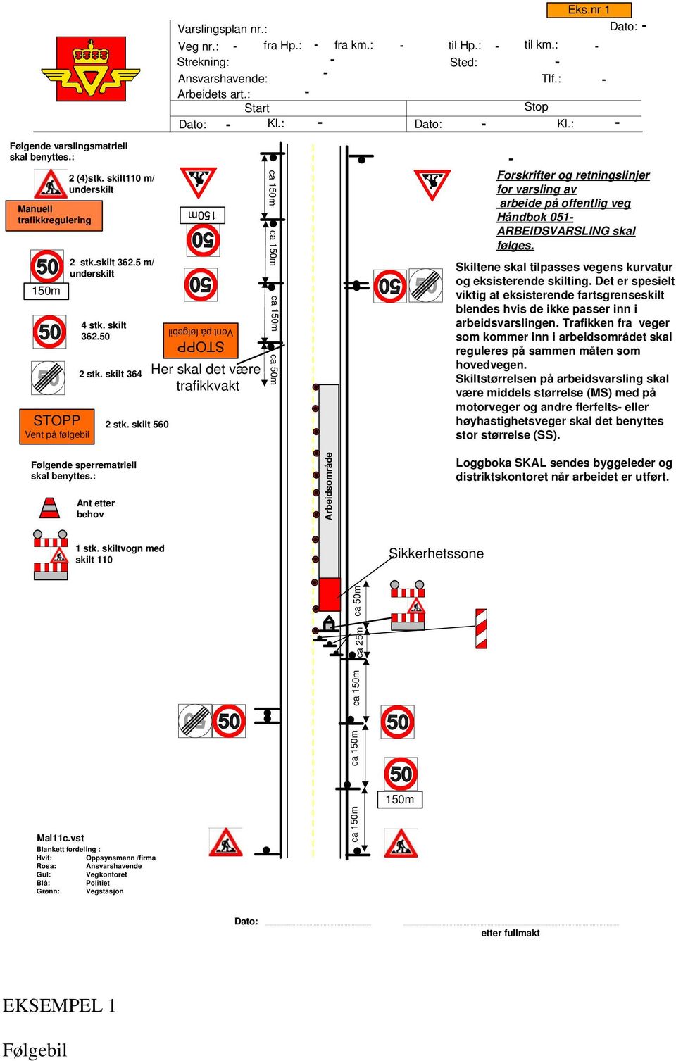 : - - Kl.: - Vent på følgebil Her skal det være trafikkvakt ca ca ca ca 50m - Forskrifter og retningslinjer for varsling av arbeide på offentlig veg Håndbok 051- ARBEIDSVARSLING skal følges.