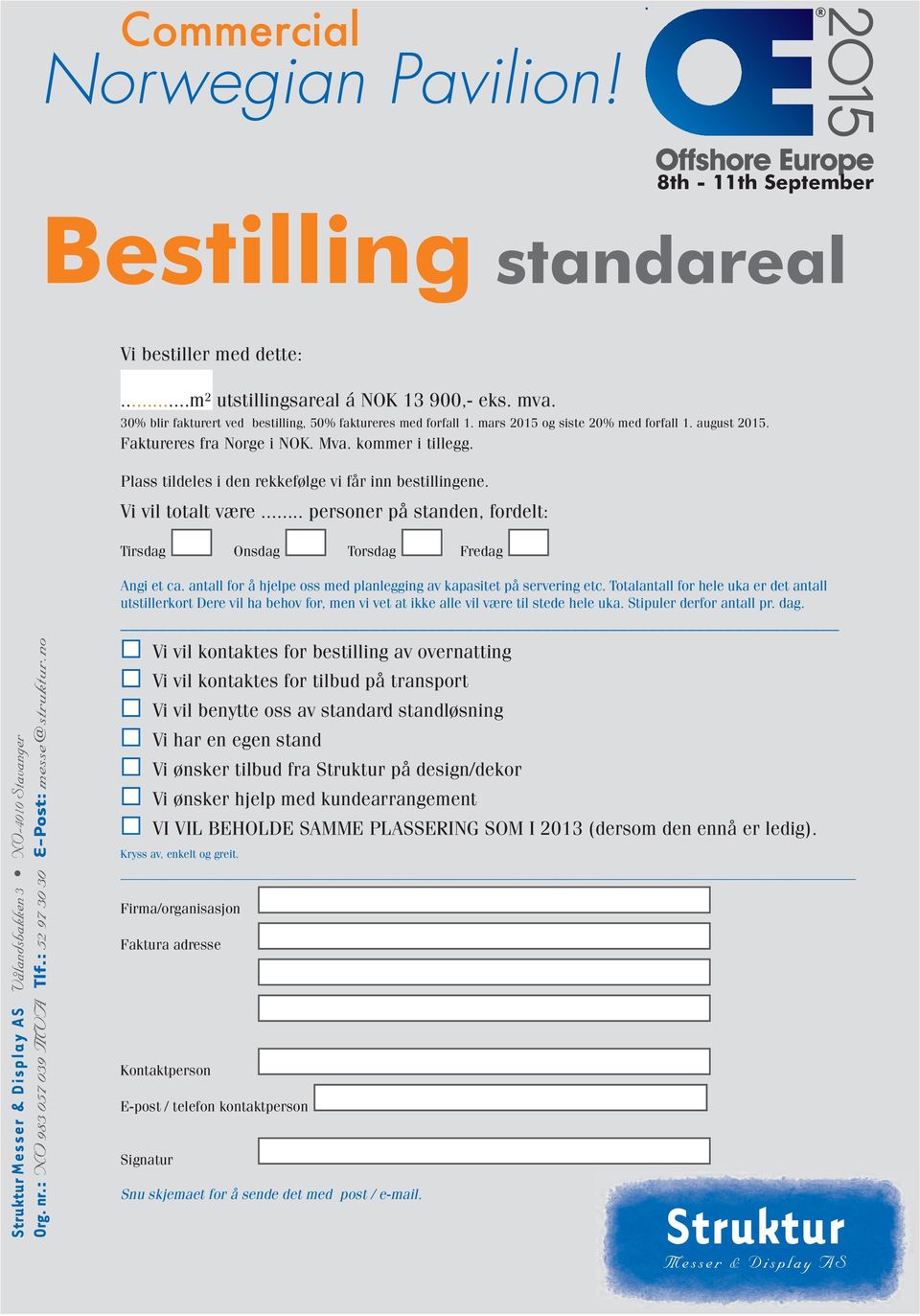 .. personer på standen, fordelt: Tirsdag Onsdag Torsdag Fredag Vålandsbakken NO-0 Stavanger Org. nr.: NO 0 0 MVA Tlf.: 0 0 E-Post: messe@struktur.no Angi et ca.
