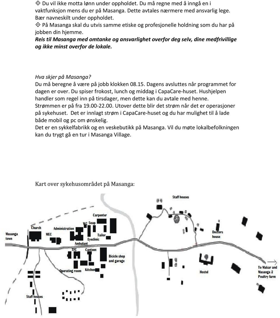 ! Reis til Masanga med omtanke og ansvarlighet overfor deg selv, dine medfrivillige og ikke minst overfor de lokale. Hva skjer på Masanga? Du må beregne å være på jobb klokken 08.15.