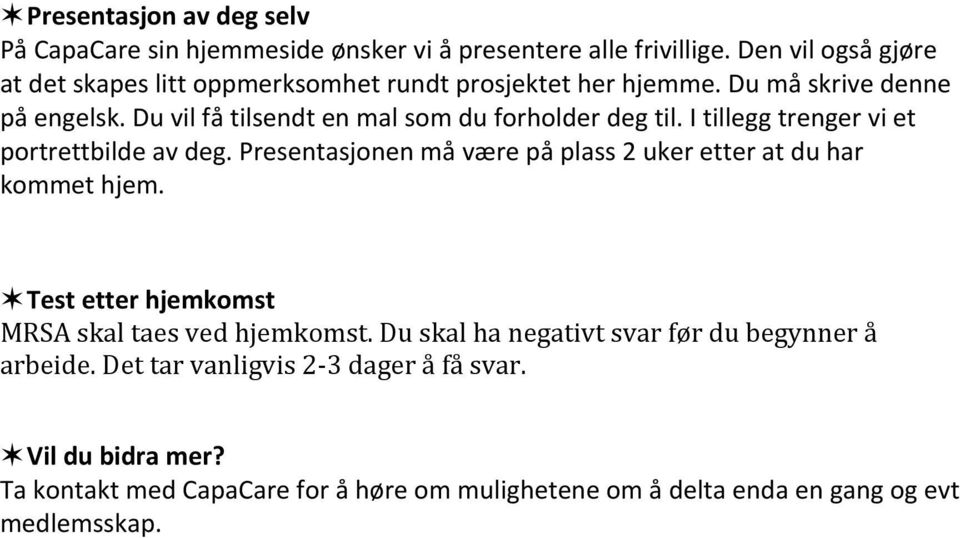 Du vil få tilsendt en mal som du forholder deg til. I tillegg trenger vi et portrettbilde av deg.