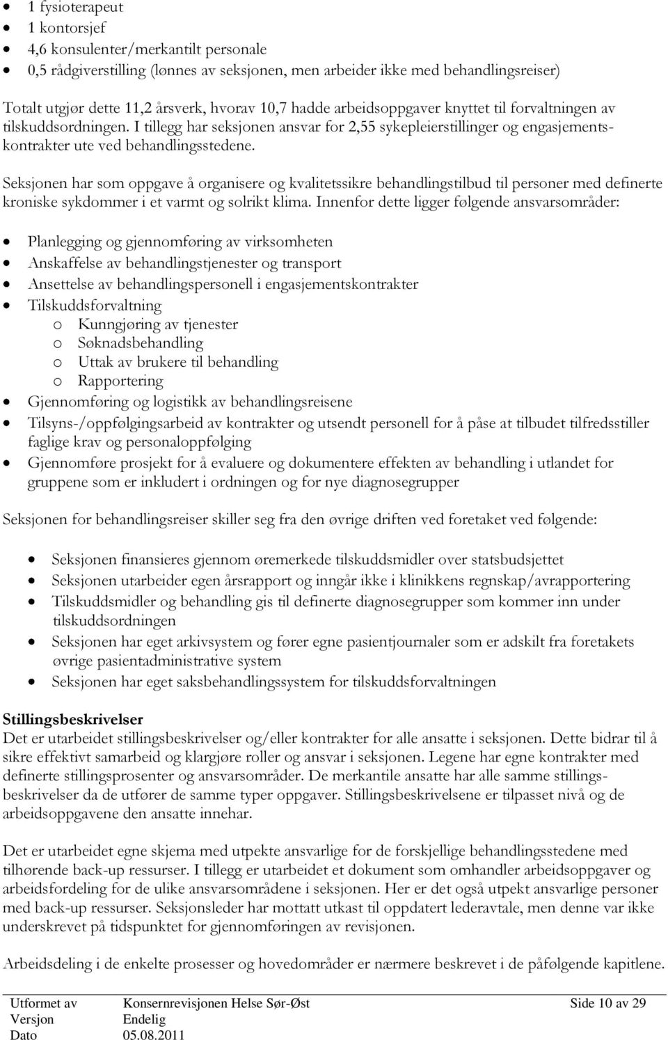 Seksjonen har som oppgave å organisere og kvalitetssikre behandlingstilbud til personer med definerte kroniske sykdommer i et varmt og solrikt klima.