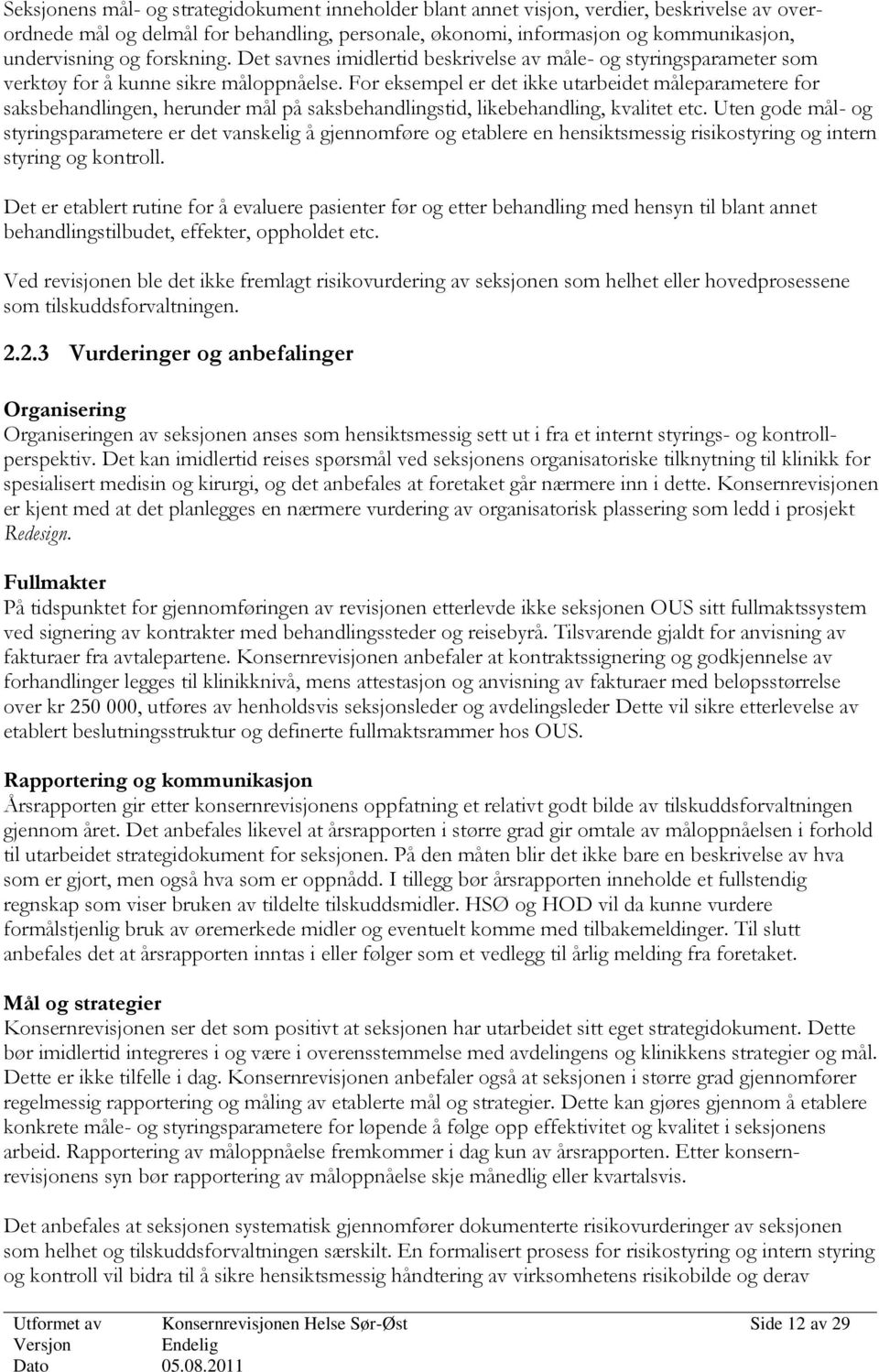 For eksempel er det ikke utarbeidet måleparametere for saksbehandlingen, herunder mål på saksbehandlingstid, likebehandling, kvalitet etc.