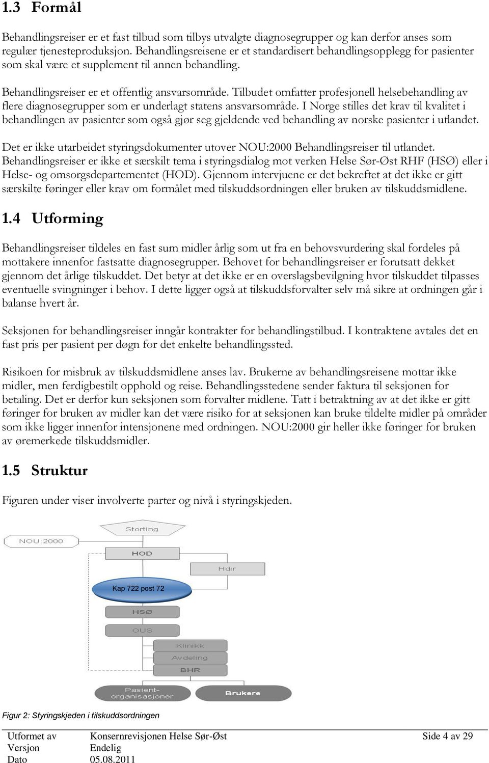 Tilbudet omfatter profesjonell helsebehandling av flere diagnosegrupper som er underlagt statens ansvarsområde.