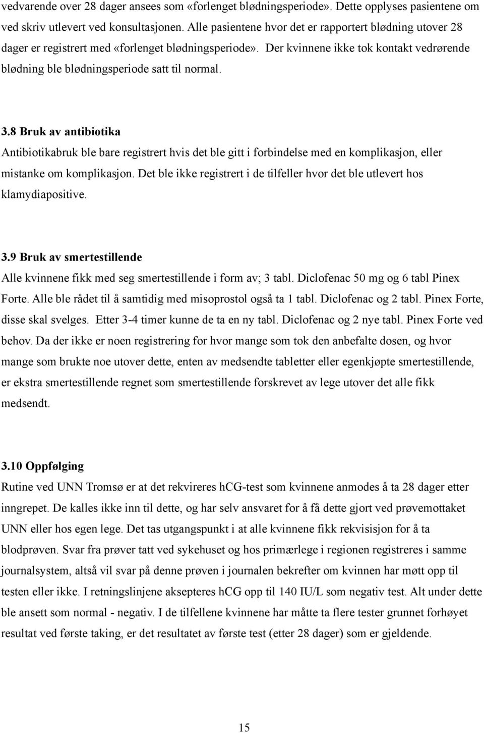 3.8 Bruk av antibiotika Antibiotikabruk ble bare registrert hvis det ble gitt i forbindelse med en komplikasjon, eller mistanke om komplikasjon.