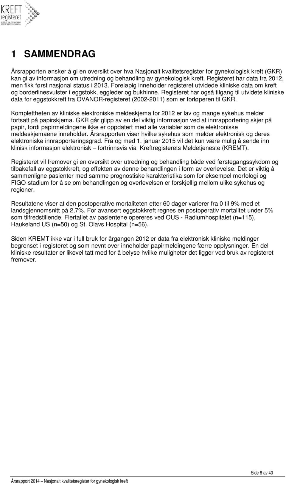 Registeret har også tilgang til utvidete kliniske data for eggstokkreft fra OVANOR-registeret (2002-2011) som er forløperen til GKR.