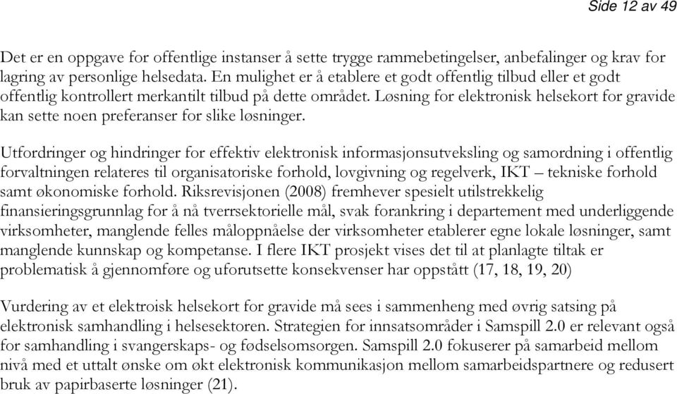 Løsning for elektronisk helsekort for gravide kan sette noen preferanser for slike løsninger.