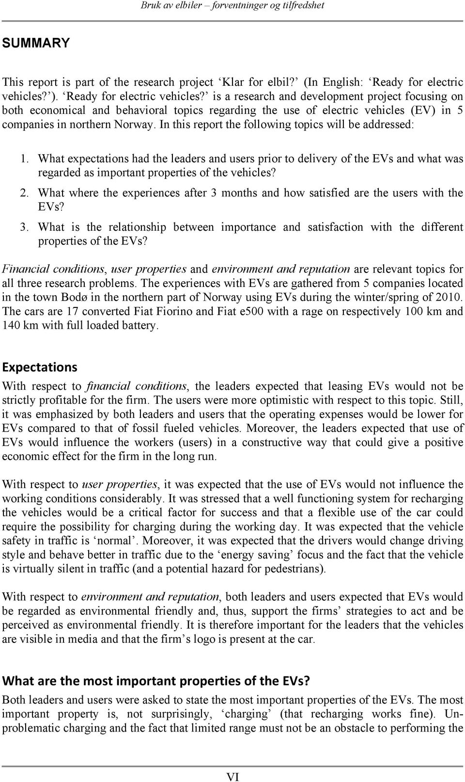 In this report the following topics will be addressed: 1. What expectations had the leaders and users prior to delivery of the EVs and what was regarded as important properties of the vehicles? 2.