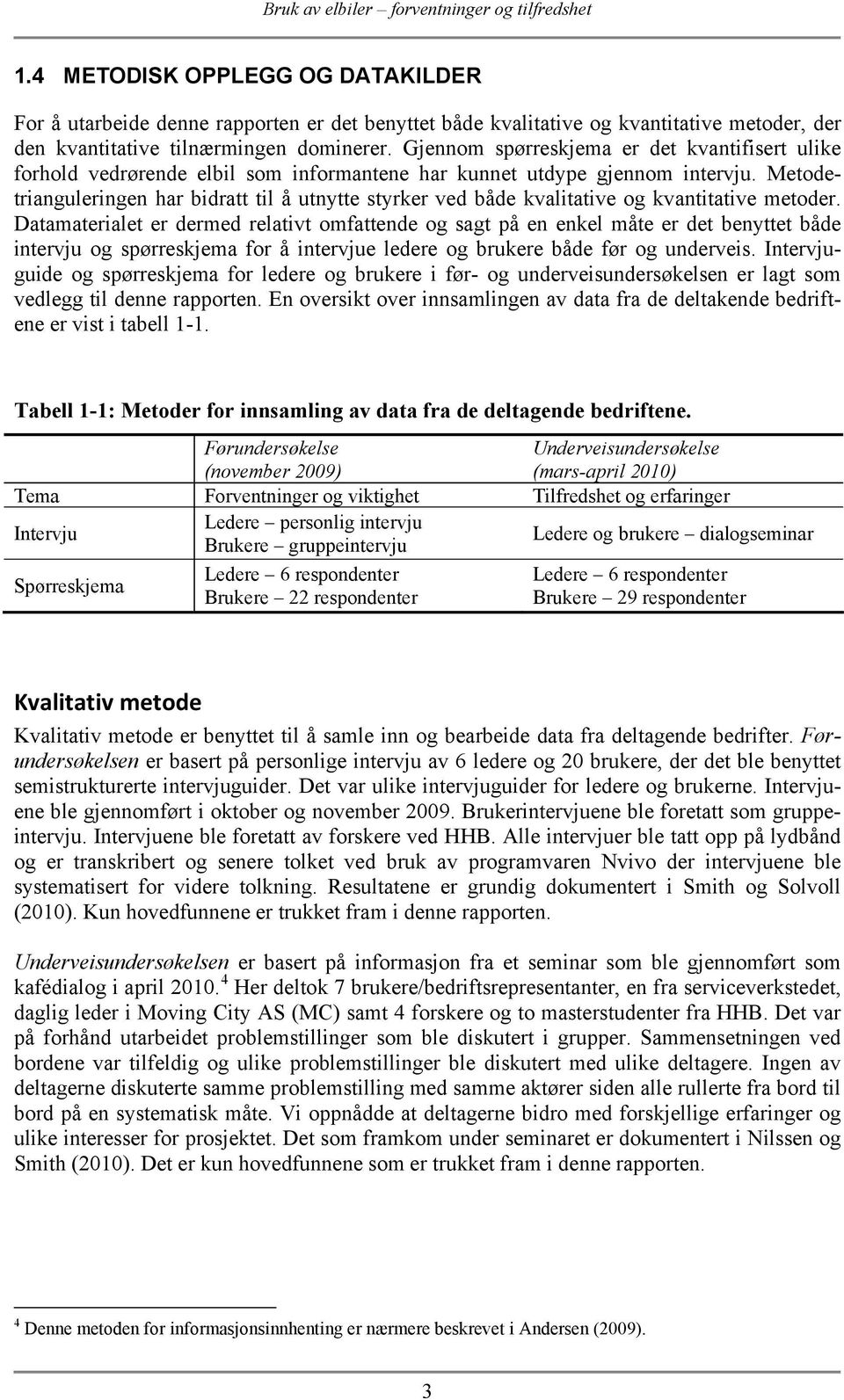 Metodetrianguleringen har bidratt til å utnytte styrker ved både kvalitative og kvantitative metoder.