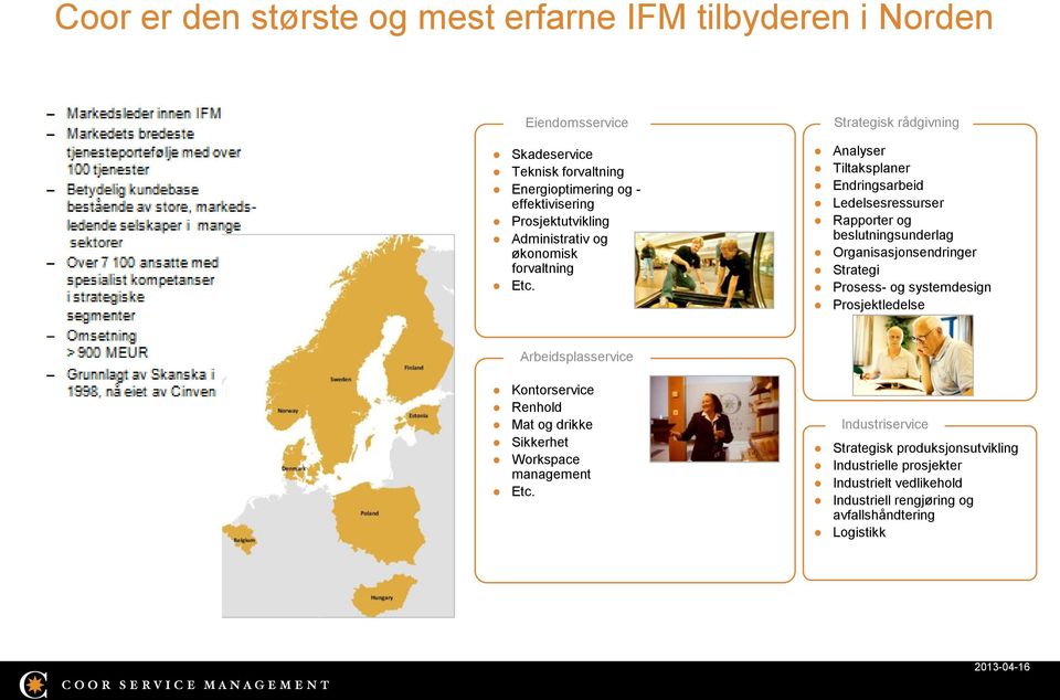 Strategisk rådgivning Analyser Tiltaksplaner Endringsarbeid Ledelsesressurser Rapporter og beslutningsunderlag Organisasjonsendringer Strategi Prosess- og