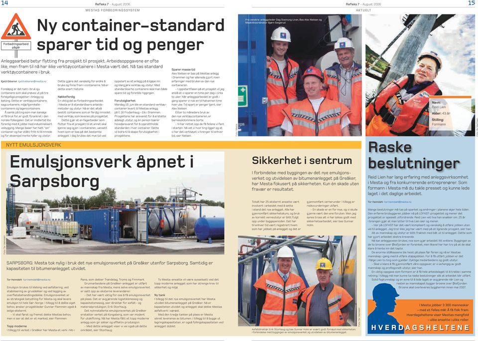 Nå tas standard verktøycontainere i bruk. Kjetil Ekkeren kjetil.ekkeren@mesta.no Foreløpig er det tatt i bruk sju containere som skal prøves ut på tre forskjellige prosjekter i Anlegg og betong.