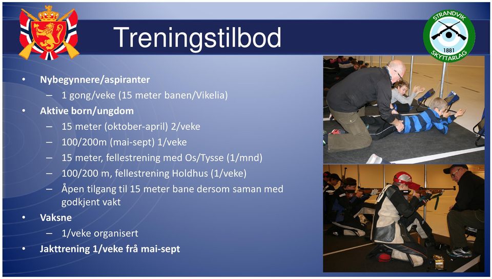 fellestrening med Os/Tysse (1/mnd) 100/200 m, fellestrening Holdhus (1/veke) Åpen tilgang