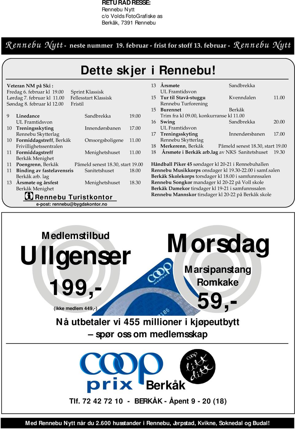 00 UL Framtidsvon 10 Treningsskyting Innendørsbanen 17.00 Rennebu Skytterlag 10 Formiddagstreff, Berkåk Omsorgsboligene 11.00 Frivillighetssentralen 11 Formiddagstreff Menighetshuset 11.