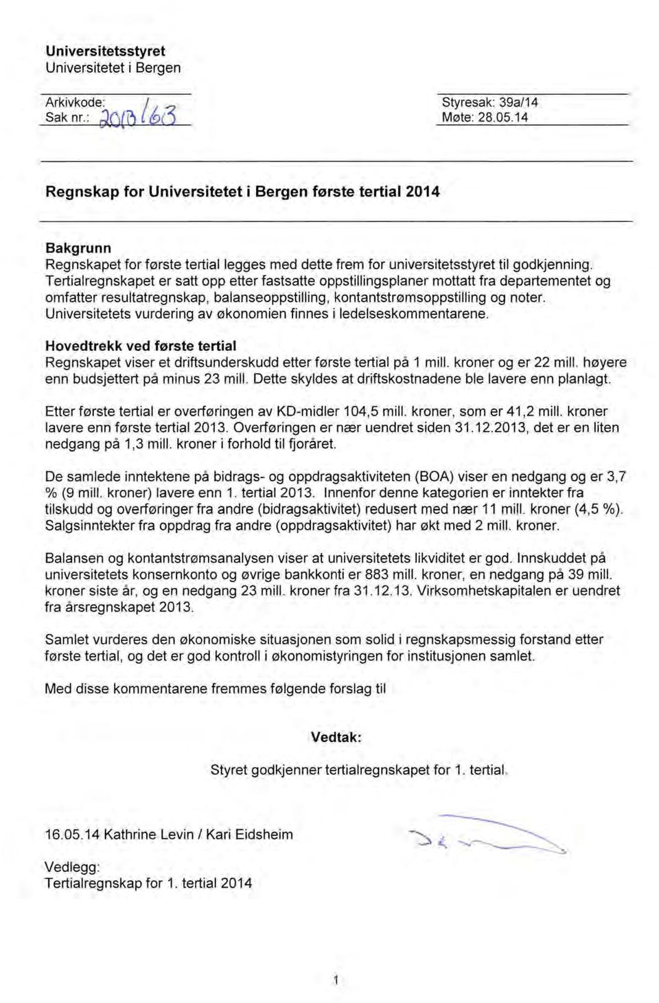 Tertialregnskapet er satt opp etter fastsatte oppstillingsplaner mottatt fra departementet og omfatter resultatregnskap, balanseoppstilling, kontantstrømsoppstilling og noter.