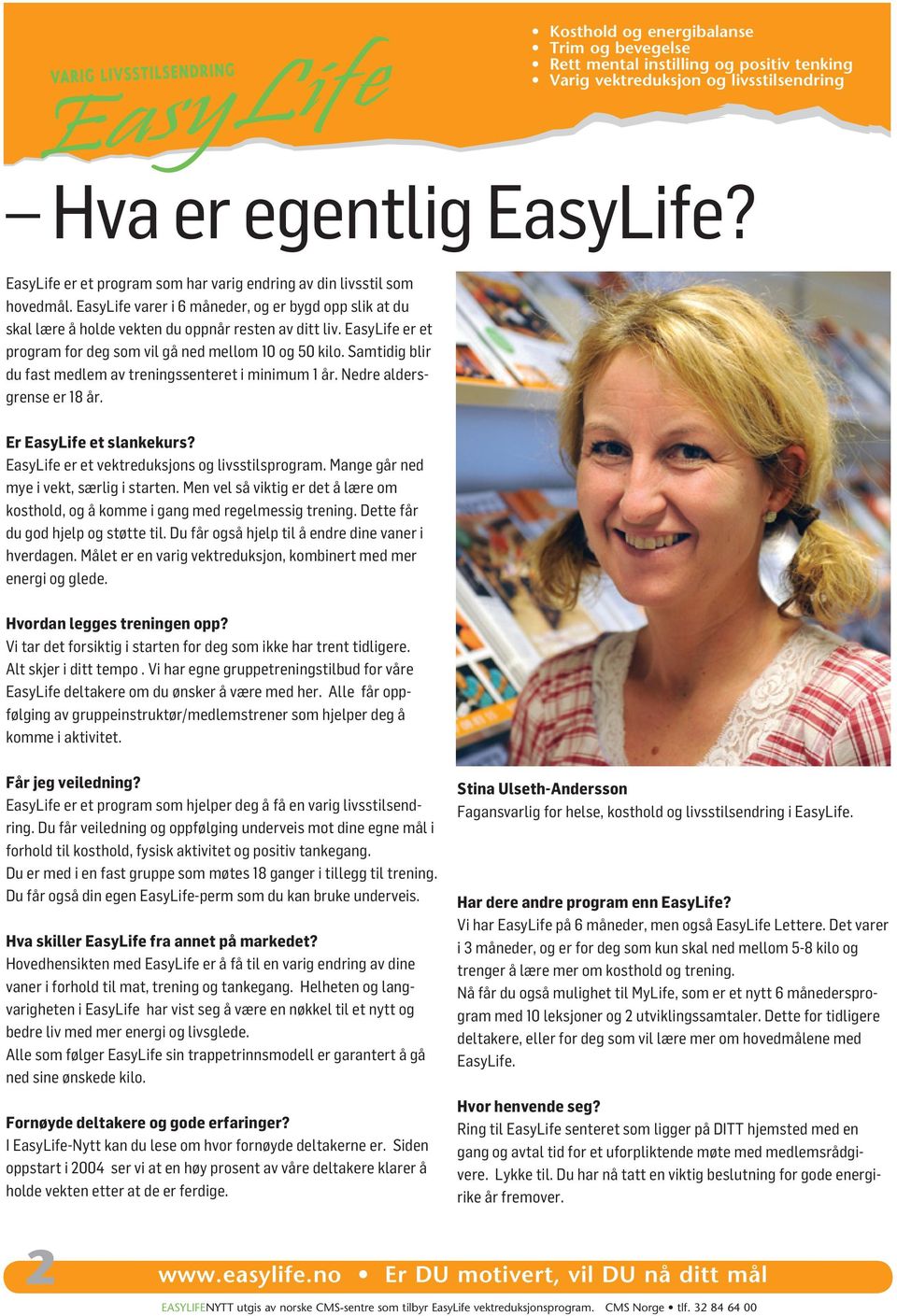 EasyLife er et program for deg som vil gå ned mellom 10 og 50 kilo. Samtidig blir du fast medlem av treningssenteret i minimum 1 år. Nedre aldersgrense er 18 år. Er EasyLife et slankekurs?