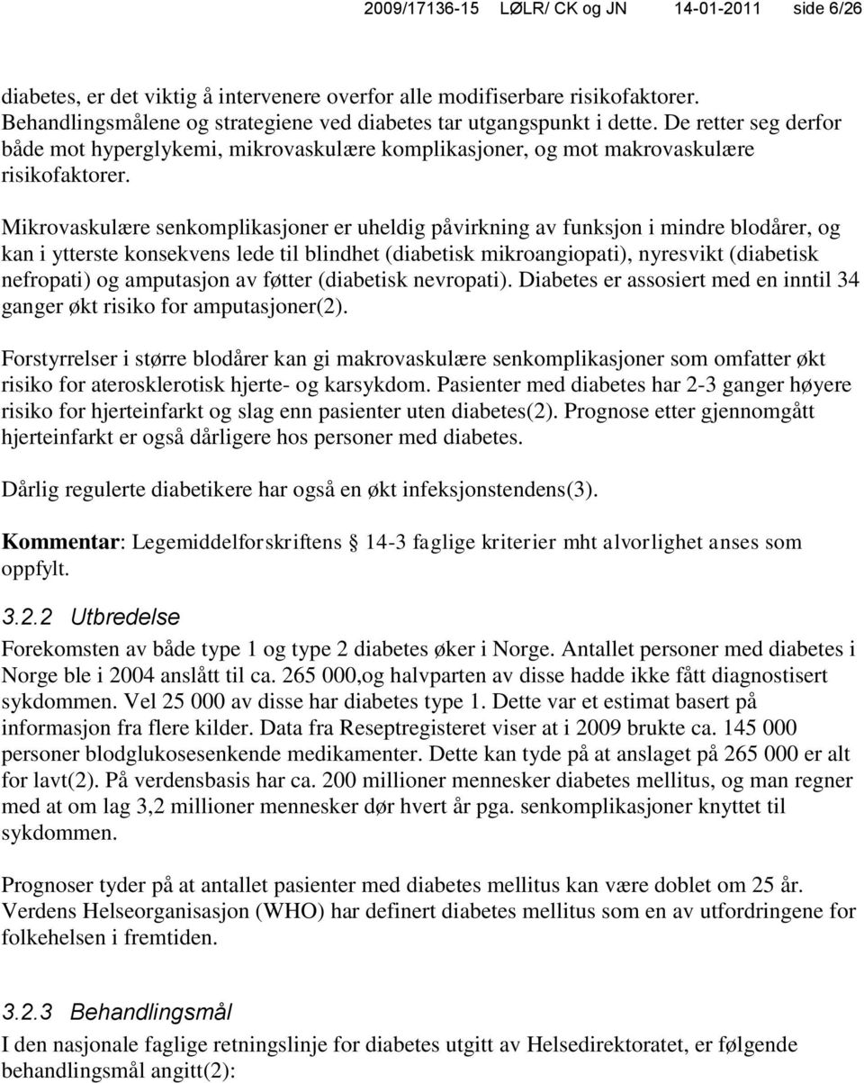 Mikrovaskulære senkomplikasjoner er uheldig påvirkning av funksjon i mindre blodårer, og kan i ytterste konsekvens lede til blindhet (diabetisk mikroangiopati), nyresvikt (diabetisk nefropati) og