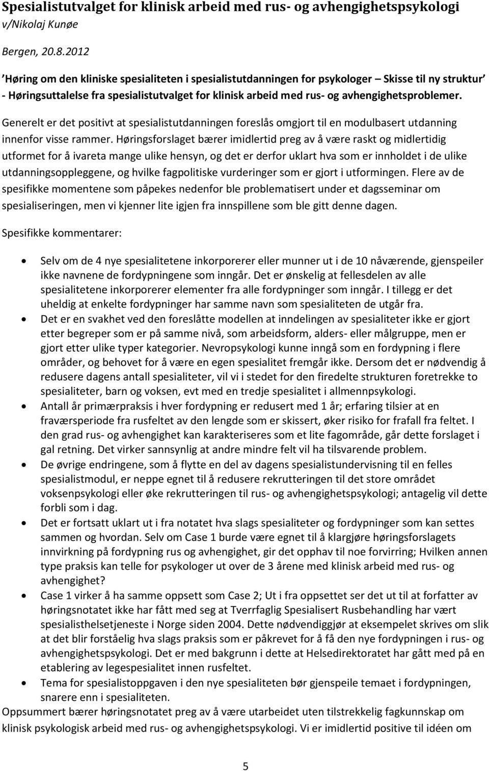 Generelt er det positivt at spesialistutdanningen foreslås omgjort til en modulbasert utdanning innenfor visse rammer.