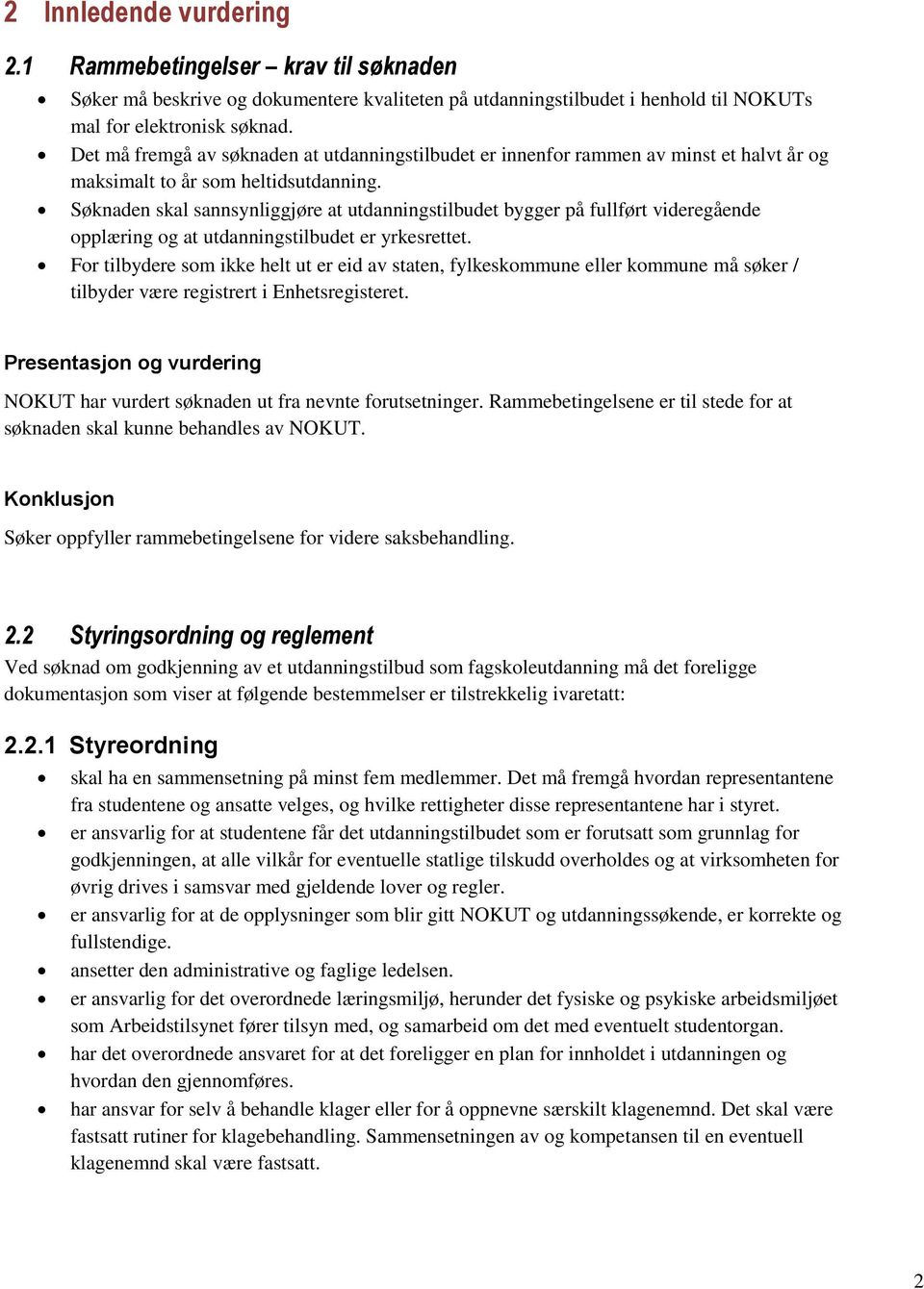 Søknaden skal sannsynliggjøre at utdanningstilbudet bygger på fullført videregående opplæring og at utdanningstilbudet er yrkesrettet.