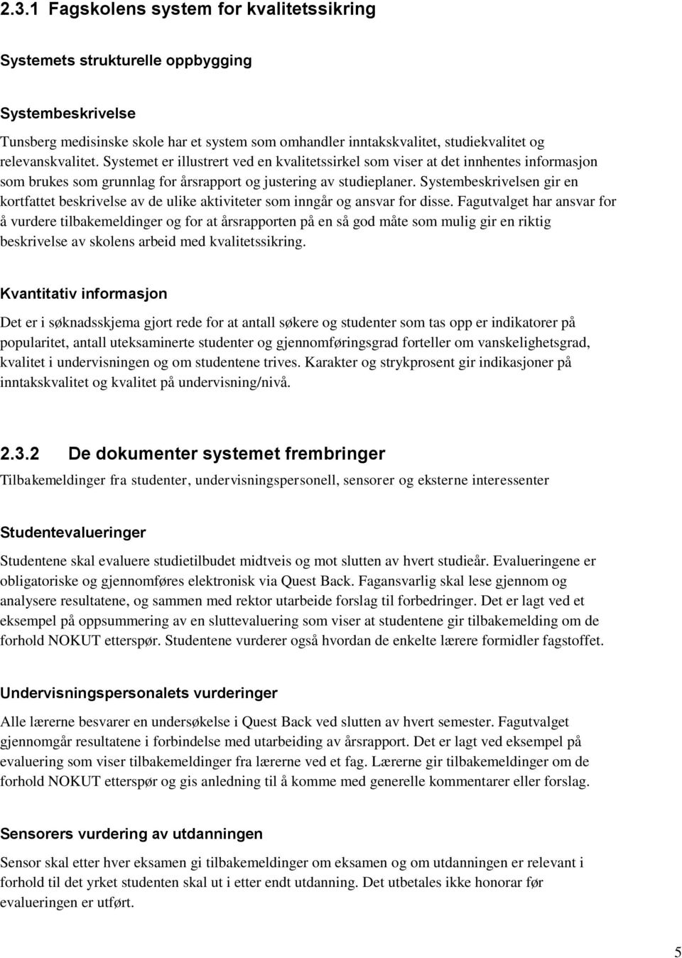 Systembeskrivelsen gir en kortfattet beskrivelse av de ulike aktiviteter som inngår og ansvar for disse.