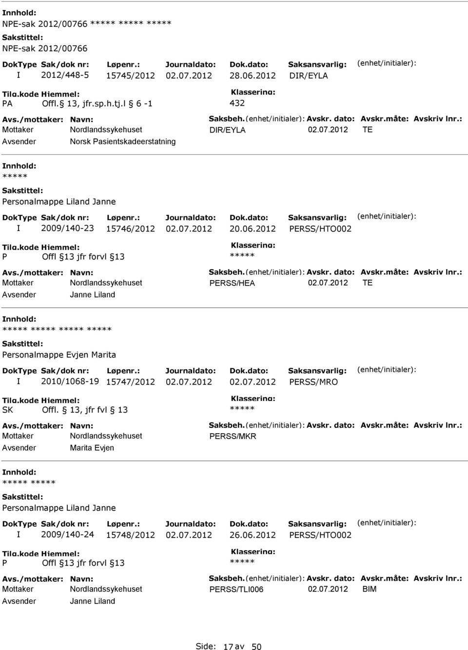 : ERSS/HEA TE Janne Liland ersonalmappe Evjen Marita 2010/1068-19 15747/2012 ERSS/MRO SK Offl. 13, jfr fvl 13 Avs./mottaker: Navn: Saksbeh. Avskr. dato: Avskr.måte: Avskriv lnr.