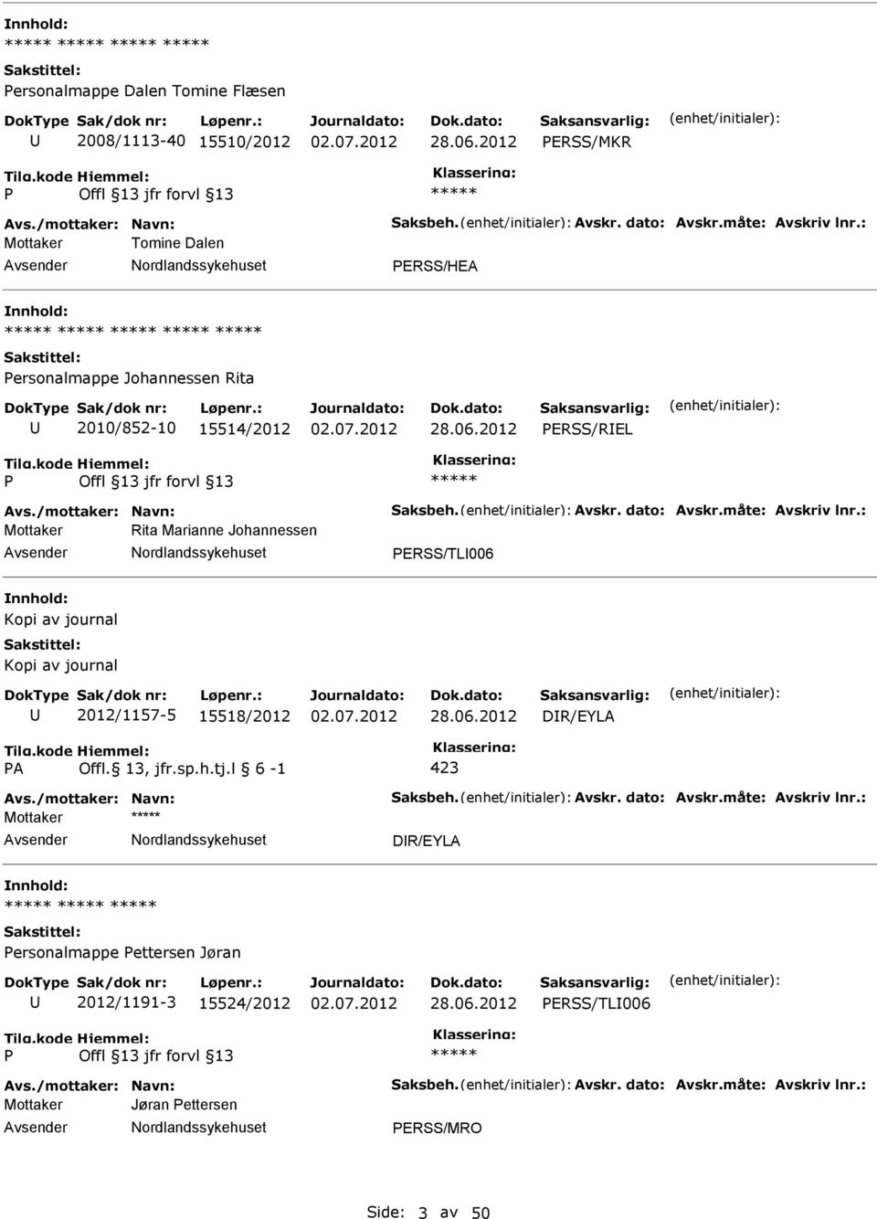 : Mottaker Rita Marianne Johannessen ERSS/TL006 Kopi av journal Kopi av journal 2012/1157-5 15518/2012 DR/EYLA A Offl. 13, jfr.sp.h.tj.l 6-1 423 Avs./mottaker: Navn: Saksbeh.