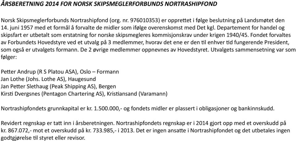 Departement for handel og skipsfart er utbetalt som erstatning for norske skipsmegleres kommisjonskrav under krigen 1940/45.