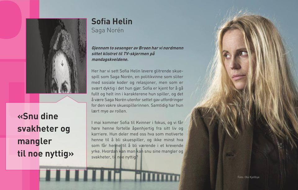 dyktig i det hun gjør. Sofia er kjent for å gå fullt og helt inn i karakterene hun spiller, og det å være Saga Norén utenfor settet gav utfordringer for den vakre skuespillerinnen.