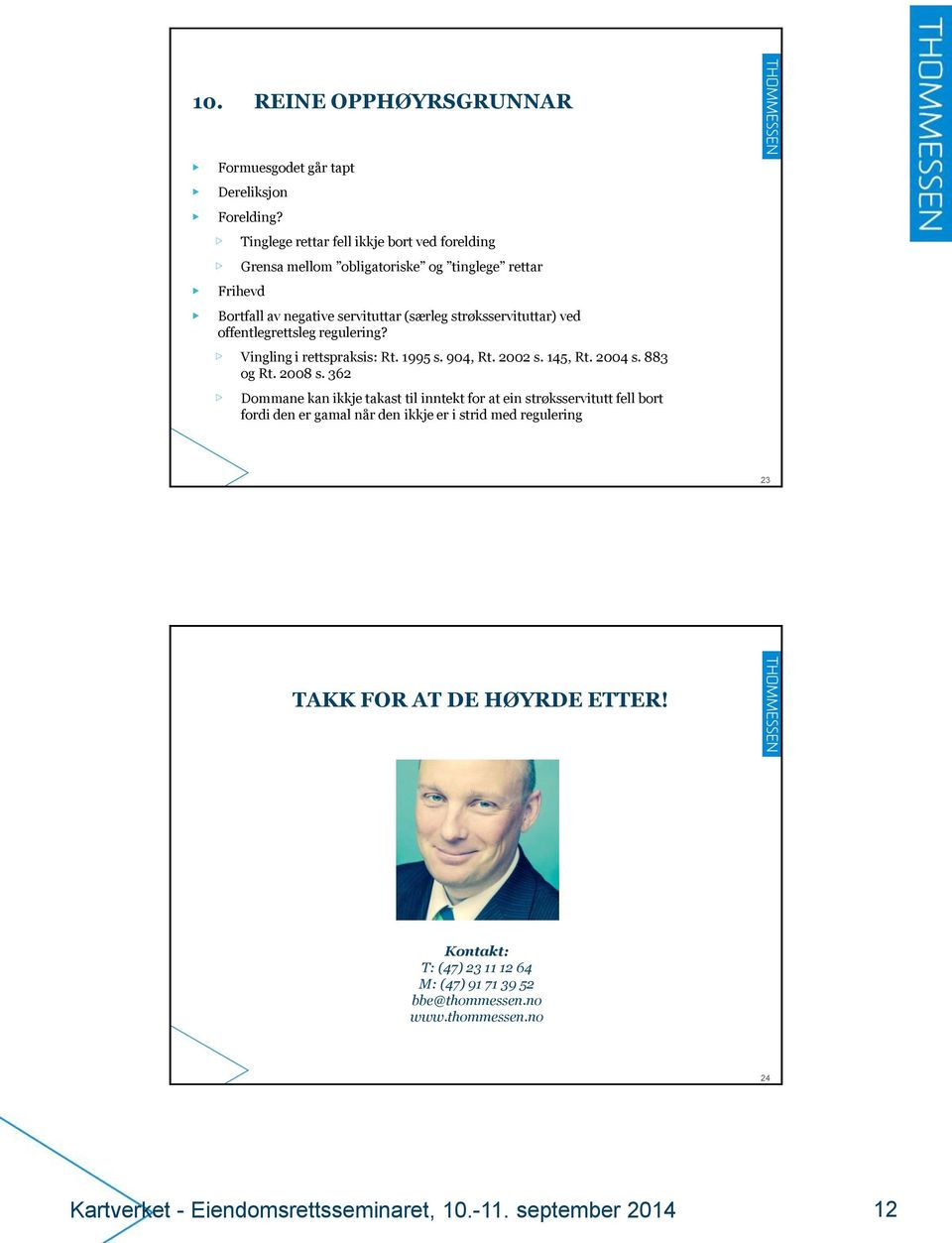 offentlegrettsleg regulering? Vingling i rettspraksis: Rt. 1995 s. 904, Rt. 2002 s. 145, Rt. 2004 s. 883 og Rt. 2008 s.