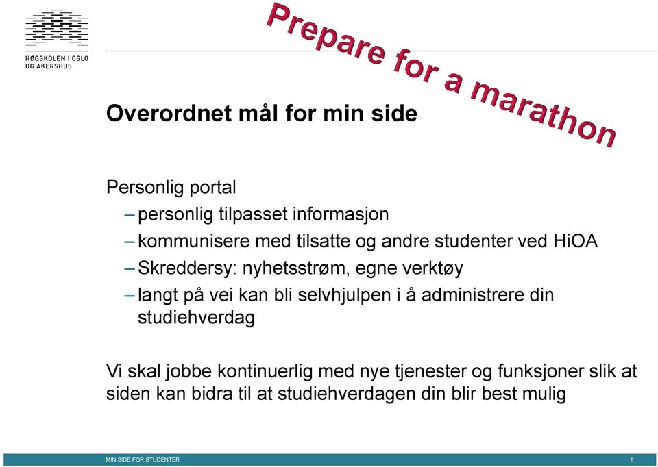 selvhjulpen i å administrere din studiehverdag Vi skal jobbe kontinuerlig med nye tjenester og