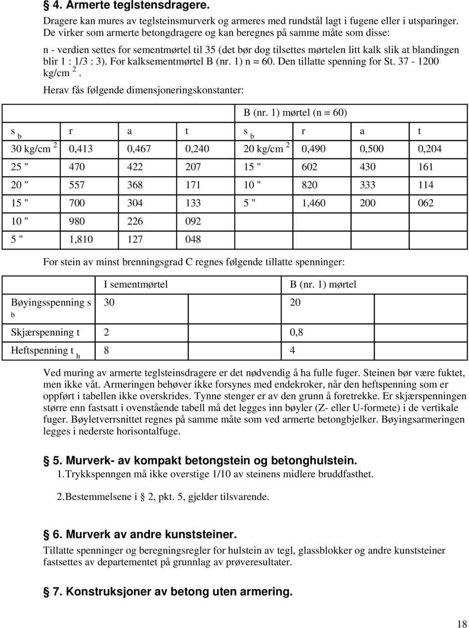 For kalksementmørtel B (nr. 1) n = 60. Den tillatte spenning for St. 37-1200 kg/cm 2. Herav fås følgende dimensjoneringskonstanter: B (nr.