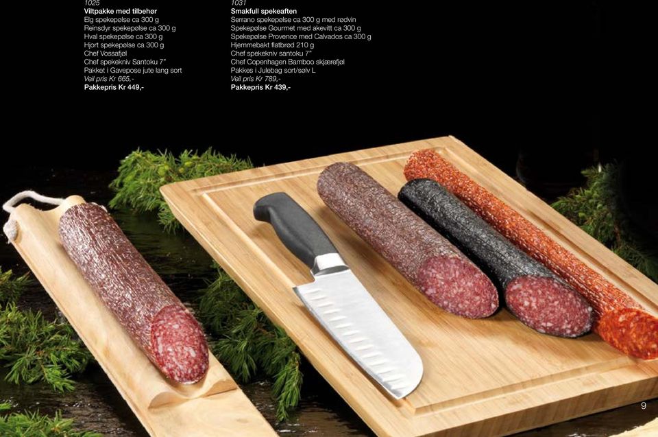 Serrano spekepølse ca 300 g med rødvin Spekepølse Gourmet med akevitt ca 300 g Spekepølse Provence med Calvados ca 300 g Hjemmebakt