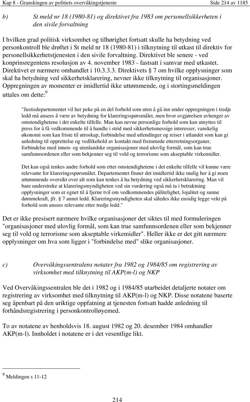 forvaltning. Direktivet ble senere - ved konprinsregentens resolusjon av 4. november 1983 