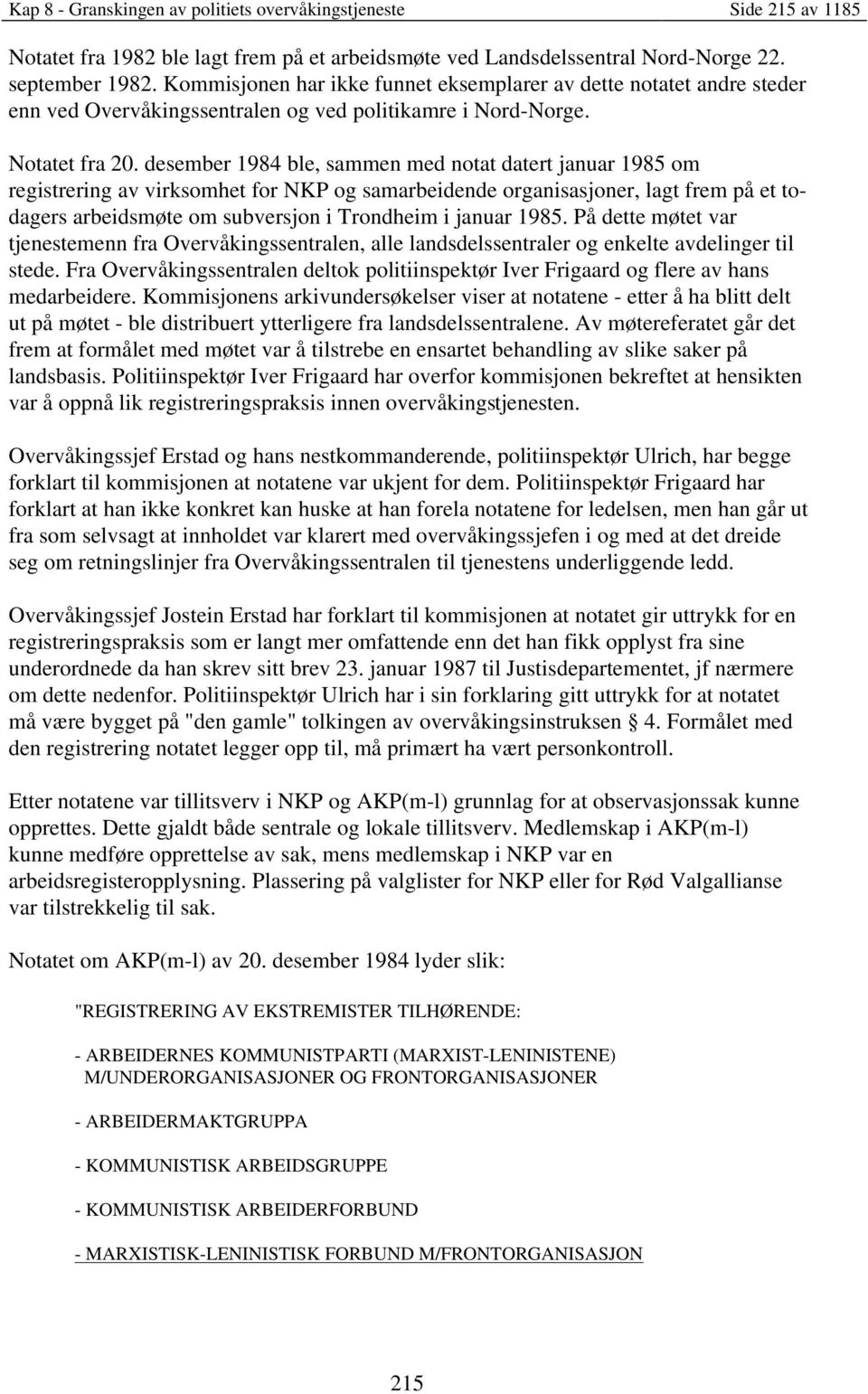 desember 1984 ble, sammen med notat datert januar 1985 om registrering av virksomhet for NKP og samarbeidende organisasjoner, lagt frem på et todagers arbeidsmøte om subversjon i Trondheim i januar