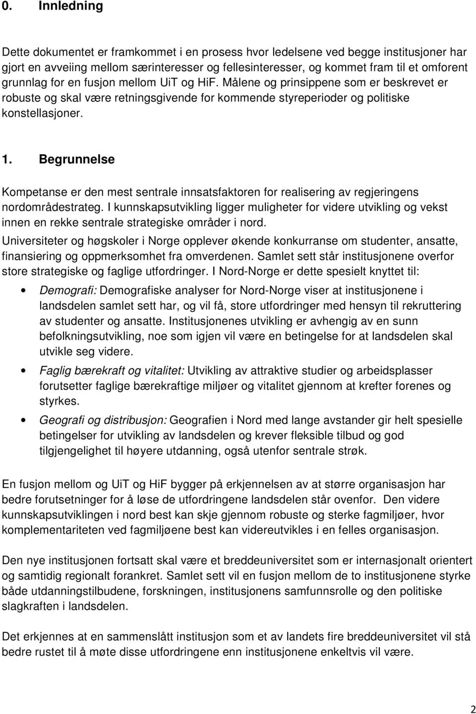 Begrunnelse Kompetanse er den mest sentrale innsatsfaktoren for realisering av regjeringens nordområdestrateg.