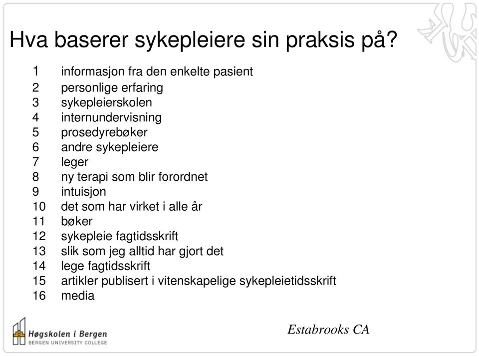 prosedyrebøker 6 andre sykepleiere 7 leger 8 ny terapi som blir forordnet 9 intuisjon 10 det som har virket