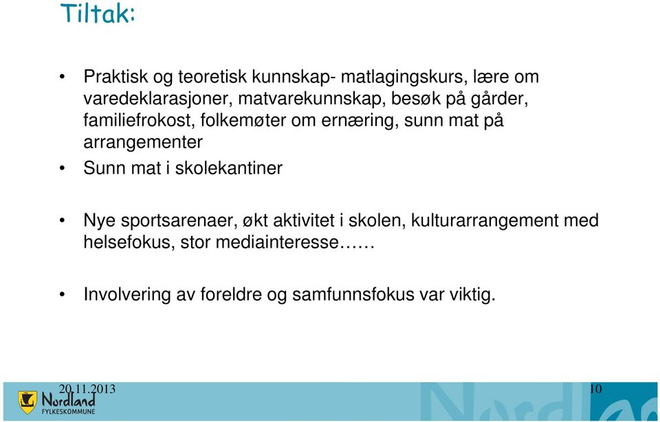 arrangementer Sunn mat i skolekantiner Nye sportsarenaer, økt aktivitet i skolen,