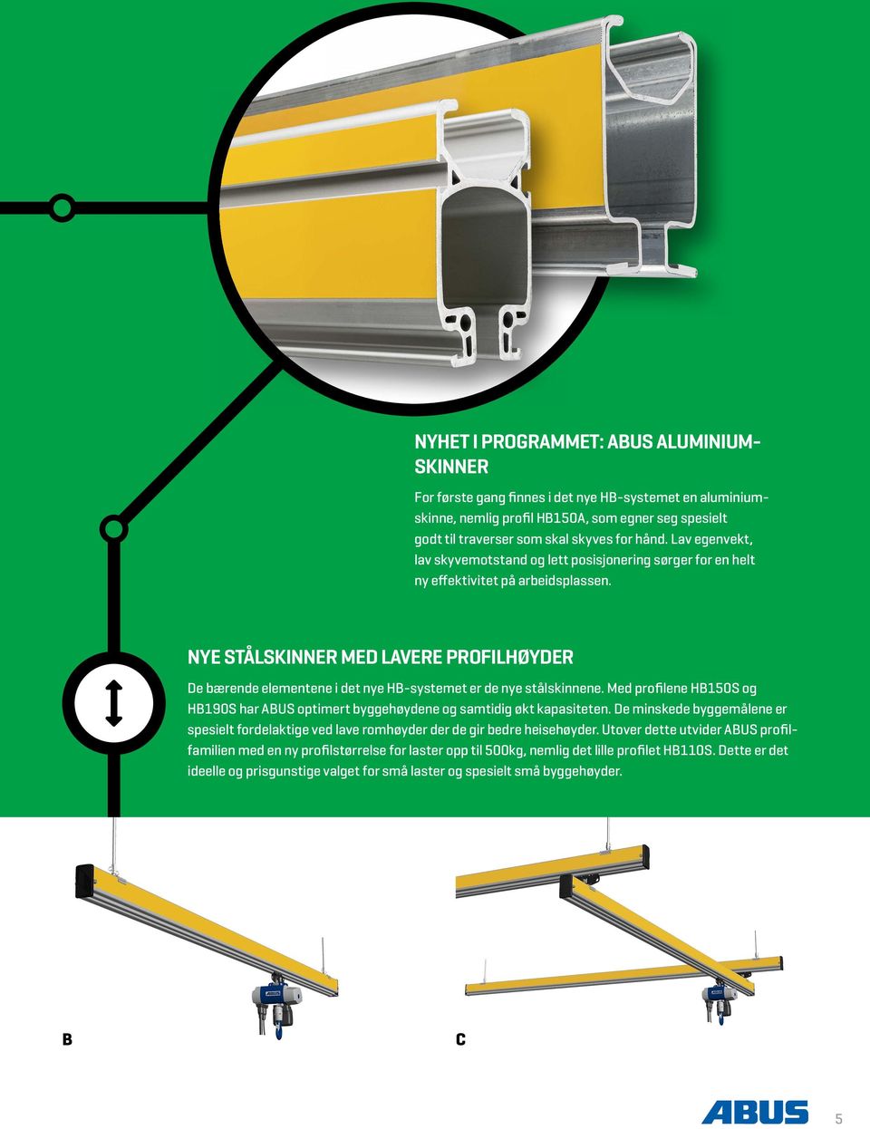 NYE STÅLSKINNER MED LAVERE PROFILHØYDER De bærende elementene i det nye HB-systemet er de nye stålskinnene. Med profilene HB150S og HB190S har ABUS optimert byggehøydene og samtidig økt kapasiteten.