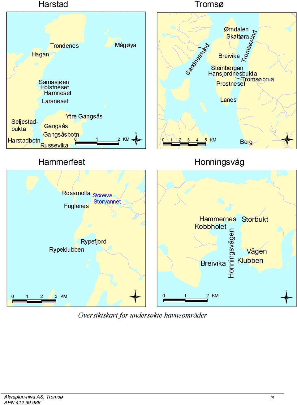 Harstadbotn 0 1 2 KM 0 1 2 3 4 5 KM Berg Russevika Hammerfest Honningsvåg Rossmolla Storelva Storvannet Fuglenes Rypefjord