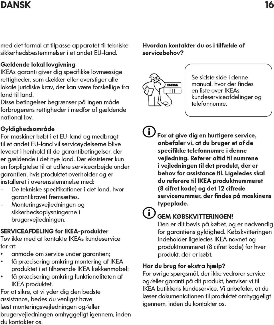 Disse betingelser begrænser på ingen måde forbrugerens rettigheder i medfør af gældende national lov.