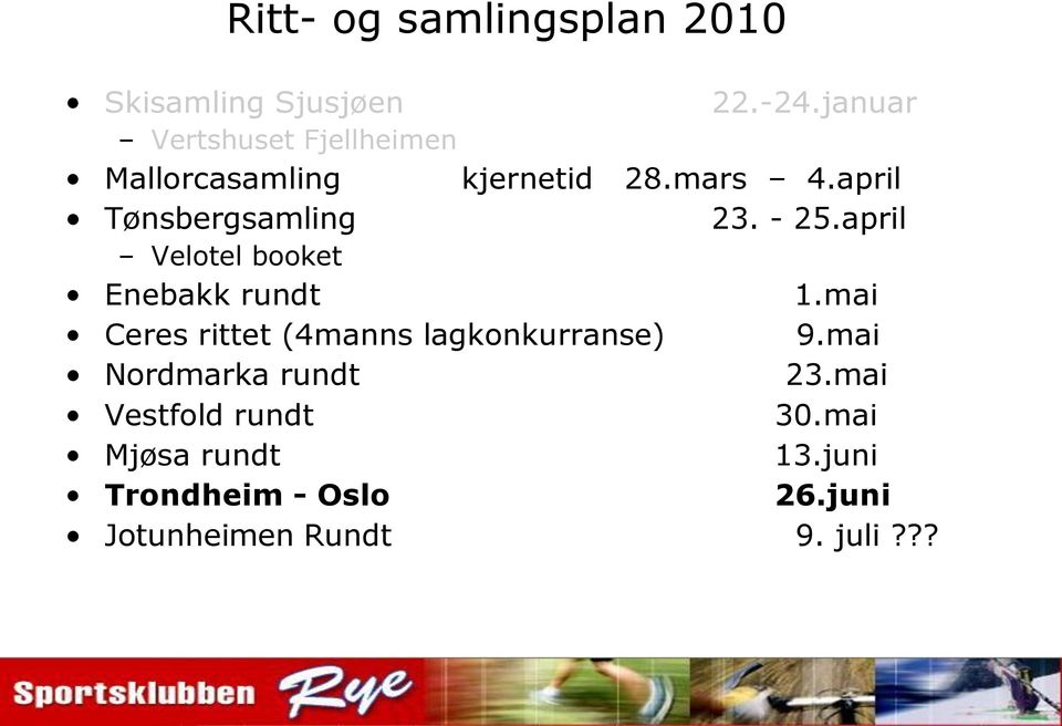 april Tønsbergsamling 23. - 25.april Velotel booket Enebakk rundt 1.