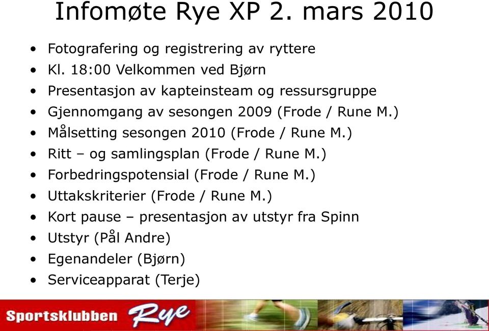 Rune M.) Målsetting sesongen 2010 (Frode / Rune M.) Ritt og samlingsplan (Frode / Rune M.